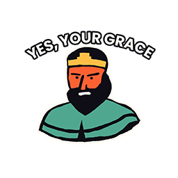 Yes, Your Grace